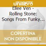 Ellee Ven - Rolling Stone: Songs From Funky Bohemia cd