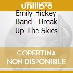 Emily Hickey Band - Break Up The Skies cd