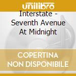 Interstate - Seventh Avenue At Midnight cd