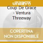 Coup De Grace - Ventura Threeway cd