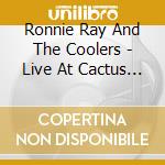 Ronnie Ray And The Coolers - Live At Cactus Flats cd