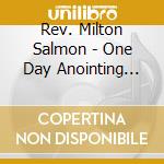Rev. Milton Salmon - One Day Anointing Won'T Do cd