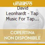 David Leonhardt - Tap Music For Tap Dancers 6 Metal On Wood cd musicale di David Leonhardt