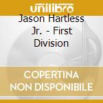 Jason Hartless Jr. - First Division cd musicale di Jason Hartless Jr.