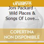 Joni Packard - Wild Places & Songs Of Love & Life cd