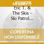 Eric T. & The Skis - Ski Patrol Revisited cd