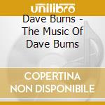 Dave Burns - The Music Of Dave Burns cd musicale di Dave Burns