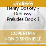 Henry Doskey - Debussy Preludes Book I cd