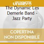 The Dynamic Les Demerle Band - Jazz Party cd