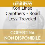 Kori Linae Carothers - Road Less Traveled