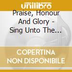 Praise, Honour And Glory - Sing Unto The Lord cd