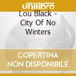 Lou Black - City Of No Winters cd
