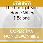 The Prodigal Son - Home Where I Belong