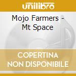 Mojo Farmers - Mt Space cd