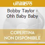 Bobby Taylor - Ohh Baby Baby cd