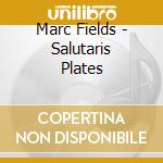 Marc Fields - Salutaris Plates cd
