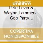 Pete Levin & Wayne Lammers - Gop Party Monsters cd