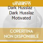 Dark Husslaz - Dark Husslaz Motivated cd