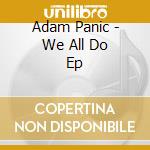 Adam Panic - We All Do Ep cd