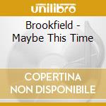 Brookfield - Maybe This Time cd