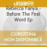 Rebecca Fanya - Before The First Word Ep cd musicale di Rebecca Fanya