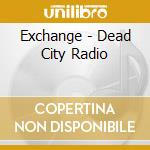 Exchange - Dead City Radio cd