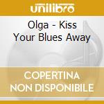 Olga - Kiss Your Blues Away cd
