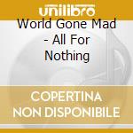 World Gone Mad - All For Nothing cd