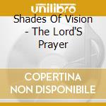 Shades Of Vision - The Lord'S Prayer cd musicale di Shades Of Vision