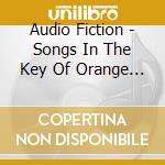 Audio Fiction - Songs In The Key Of Orange Alert cd