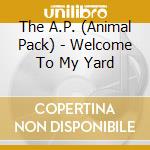 The A.P. (Animal Pack) - Welcome To My Yard cd