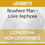 Nowhere Man - Love Asphyxia