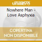 Nowhere Man - Love Asphyxia cd