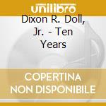 Dixon R. Doll, Jr. - Ten Years cd