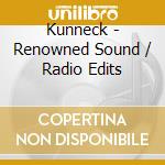 Kunneck - Renowned Sound / Radio Edits cd