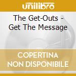 The Get-Outs - Get The Message cd