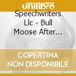 Speechwriters Llc - Bull Moose After Party cd musicale di Speechwriters Llc