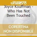Joyce Kouffman - Who Has Not Been Touched cd