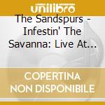 The Sandspurs - Infestin' The Savanna: Live At The Barking Kudu cd