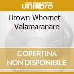 Brown Whornet - Valamaranaro cd musicale di Brown Whornet
