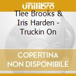 Tlee Brooks & Iris Harden - Truckin On cd