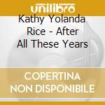 Kathy Yolanda Rice - After All These Years cd