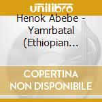 Henok Abebe - Yamrbatal (Ethiopian Contemporary Music) cd