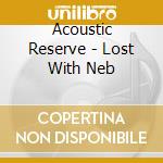 Acoustic Reserve - Lost With Neb cd
