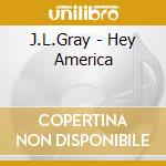 J.L.Gray - Hey America cd