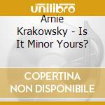 Arnie Krakowsky - Is It Minor Yours? cd