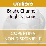 Bright Channel - Bright Channel cd