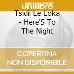 Tsidii Le Loka - Here'S To The Night cd