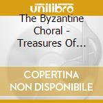 The Byzantine Choral - Treasures Of Byzantine Music cd musicale di The Byzantine Choral