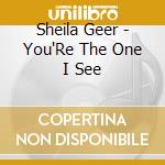 Sheila Geer - You'Re The One I See cd
